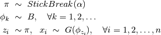 \pi & \ \sim \ StickBreak(\alpha) \\
\phi_k & \ \sim \ B, \quad \forall k = 1, 2, \ldots \\
z_i & \ \sim \pi, \ \ x_i \ \sim \ G(\phi_{z_i}), \quad \forall i = 1, 2, \ldots, n