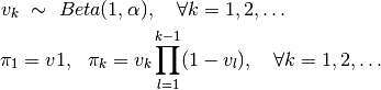 v_k & \ \sim \ Beta(1, \alpha), \quad \forall k = 1, 2, \ldots \\
\pi_1 &= v1, \ \ \pi_k = v_k \prod_{l=1}^{k-1} (1 - v_l), \quad \forall k = 1, 2, \ldots